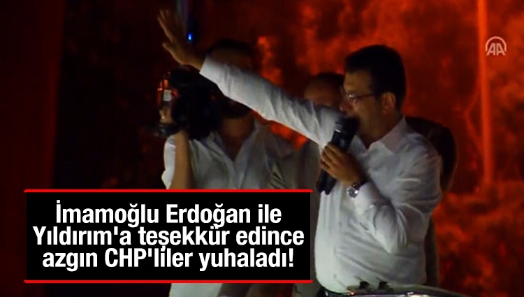 İmamoğlu Erdoğan ile Yıldırım'a teşekkür edince azgın CHP'liler yuhaladı!