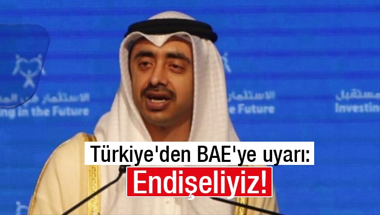 Türkiye'den BAE'ye uyarı: Endişeliyiz!