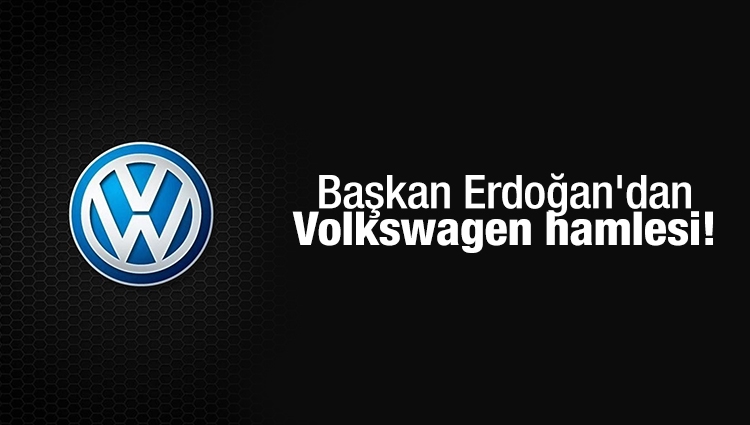 Başkan Erdoğan'dan Volkswagen hamlesi!