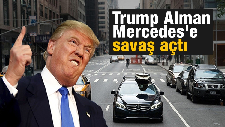 Trump Alman Mercedes'e savaş açtı