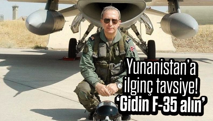 Emekli Tümgeneral Beyazıt Karataş’tan Yunanistan’a ilginç tavsiye! ‘Gidin F-35 alın’