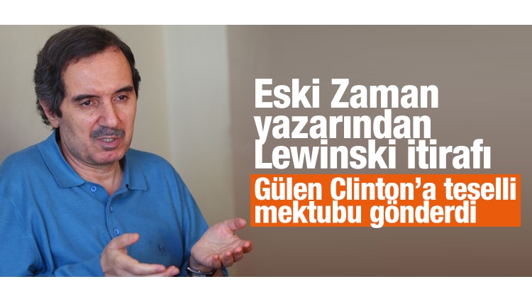 FETÖ'cü Zaman yazarı Ünal'ın Lewinsky skandalı itirafı