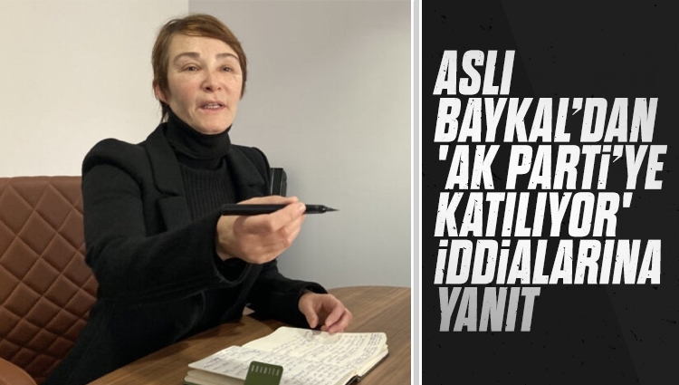 Aslı Baykal’dan "AK Parti’ye katılıyor" iddialarına yanıt