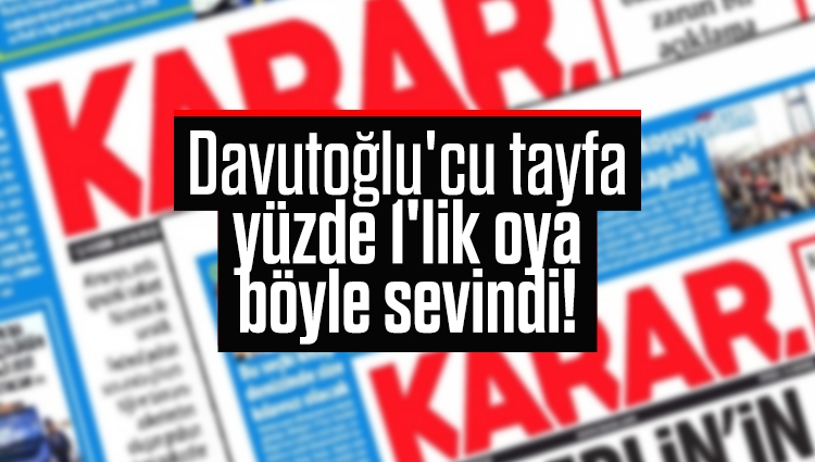 Davutoğlu'cu tayfa, yüzde 1'lik oya böyle sevindi!