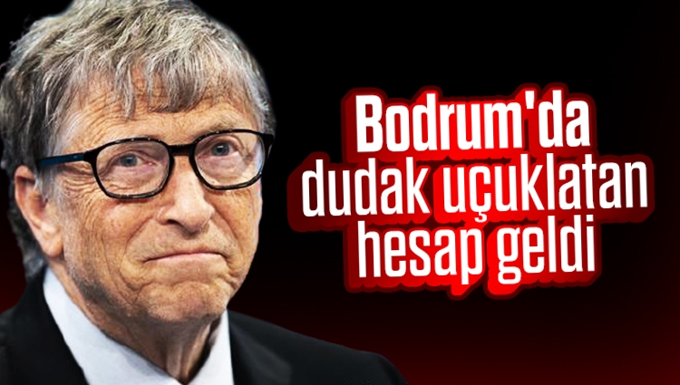 Bill Gates'e Bodrum'da 80 bin lira hesap