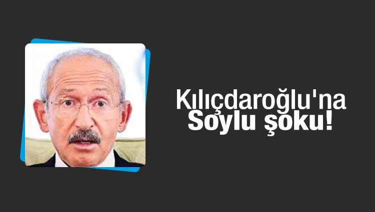 Kılıçdaroğlu'na Süleyman Soylu şoku!