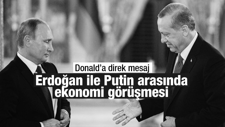 Erdoğan ile Putin arasında ekonomi görüşmesi