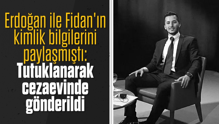 Erdoğan ile Fidan'ın kimlik bilgilerini paylaşan İbrahim Haskoloğlu tutuklandı!