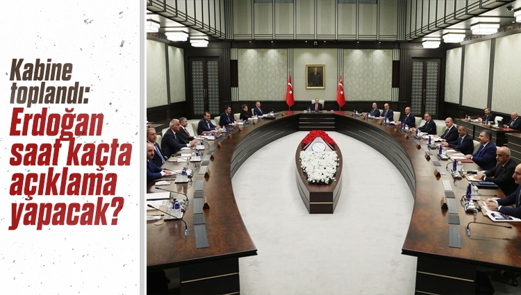 Kabine toplandı: Cumhurbaşkanı Erdoğan'ın alınan kararları saat 19:00'da açıklamaya başlaması bekleniyor