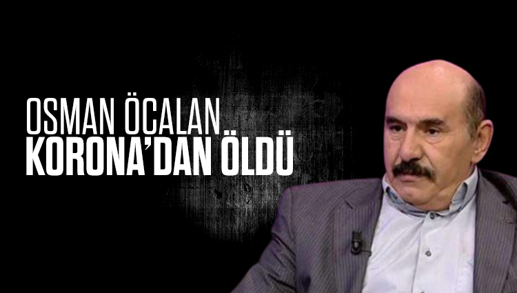 Osman Öcalan, koronavirüs tedavisi gördüğü hastanede öldü