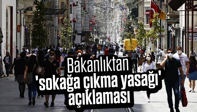 Bakanlıktan 'sokağa çıkma yasağı' açıklaması