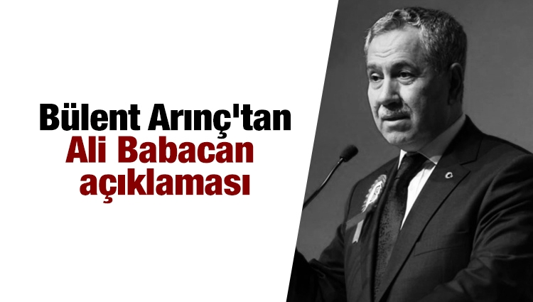 Bülent Arınç'tan Ali Babacan açıklaması