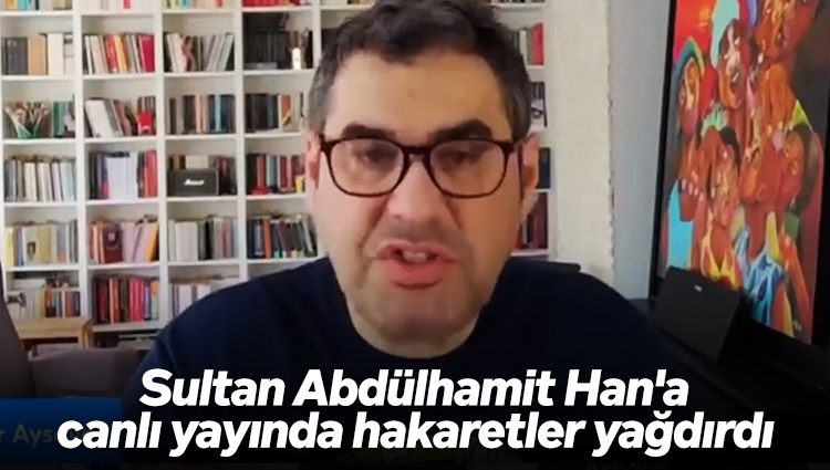 Enver Aysever, Sultan Abdülhamit Han'a canlı yayında hakaretler yağdırdı