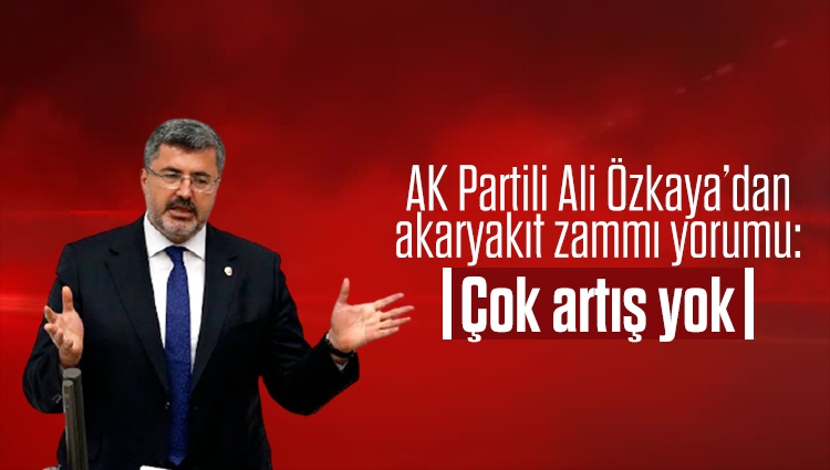 AK Partili Ali Özkaya’dan akaryakıt zammı yorumu: Çok artış yok