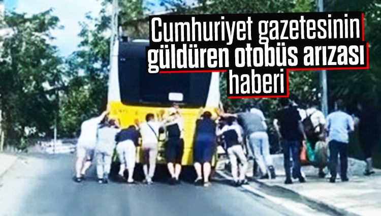 Cumhuriyet gazetesinin güldüren otobüs arızası haberi