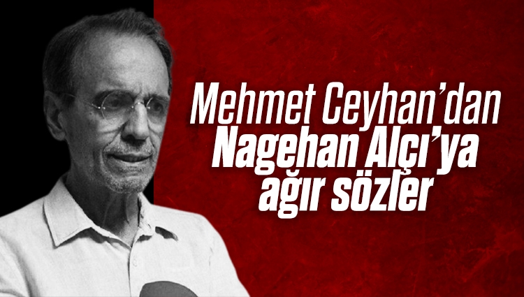 Mehmet Ceyhan'dan Nagehan Alçı'ya: Gözümde değeri olmayan bir insansınız