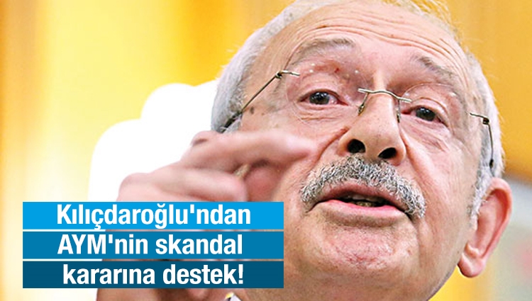 Kılıçdaroğlu'ndan AYM'nin skandal kararına destek!