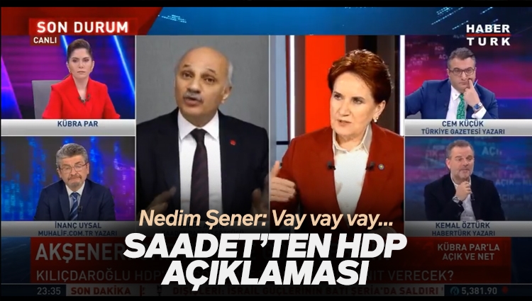 Saadet Partisi Sözcüsü: HDP'nin talep edeceği şeyler özgürlüktür, adalettir, refahtır