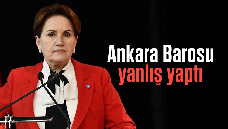 Akşener, Ankara Barosu'nun açıklamasını değerlendirdi