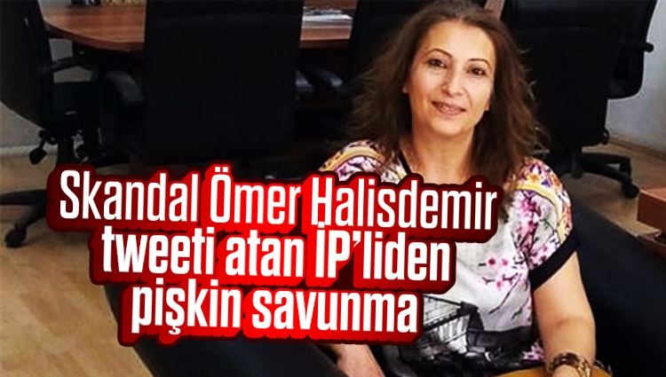 Skandal Ömer Halisdemir tweeti atan İP'liden pişkin savunma