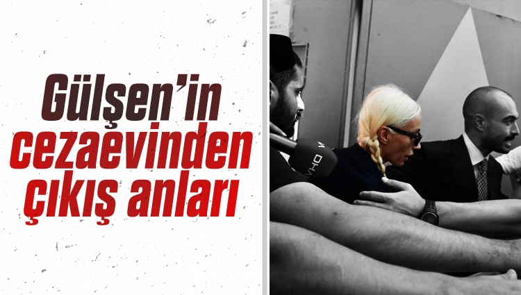 Gülşen'in cezaevinden çıkış anları: Bitkin hali gözlerden kaçmadı