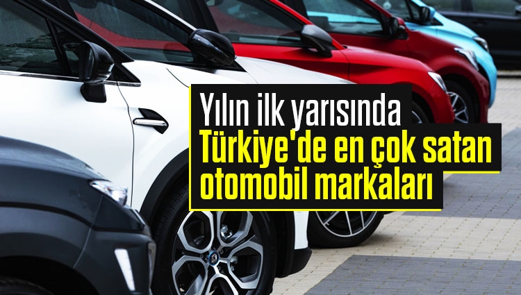 Yılın ilk yarısında Türkiye'de en çok satan otomobil markaları