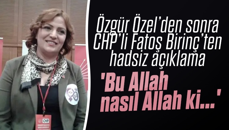 CHP’li Fatoş Birinç’ten büyük hadsizlik! 'Bu Allah nasıl Allah ki Türkiye'nin içine etmeyi and etmiş, elçi olarak da AKP görevlendirilmiş'