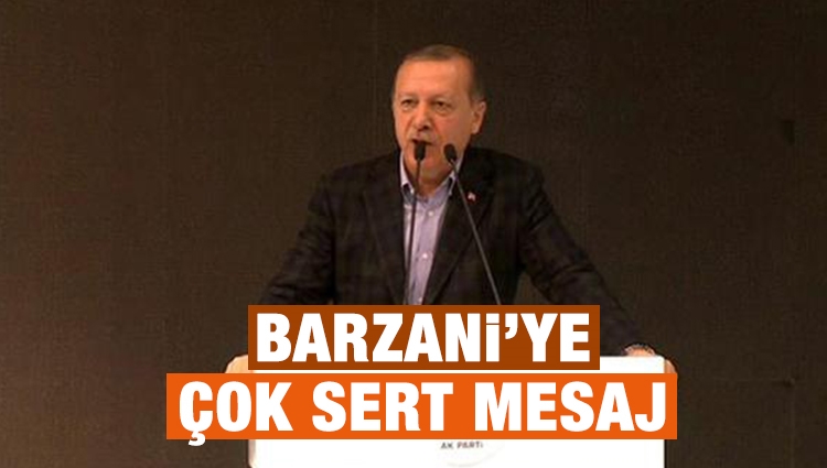 Erdoğan'dan Barzani'ye çok sert mesaj