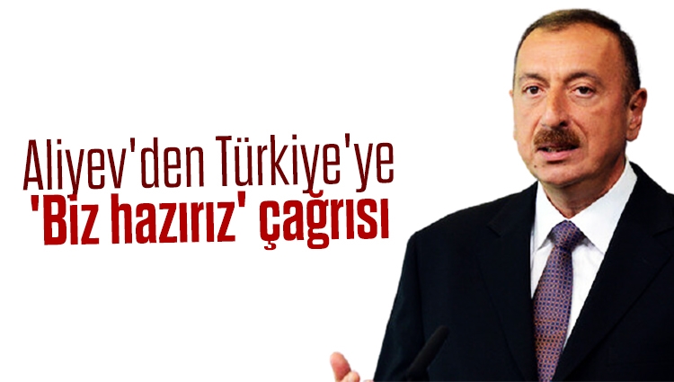 Aliyev'den Türkiye'ye 'Biz hazırız' çağrısı