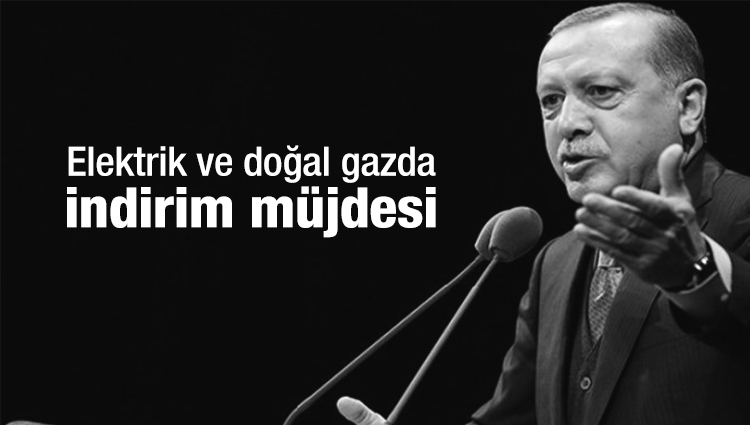 Cumhurbaşkanı Erdoğan duyurdu! Elektrik ve doğal gazda indirim