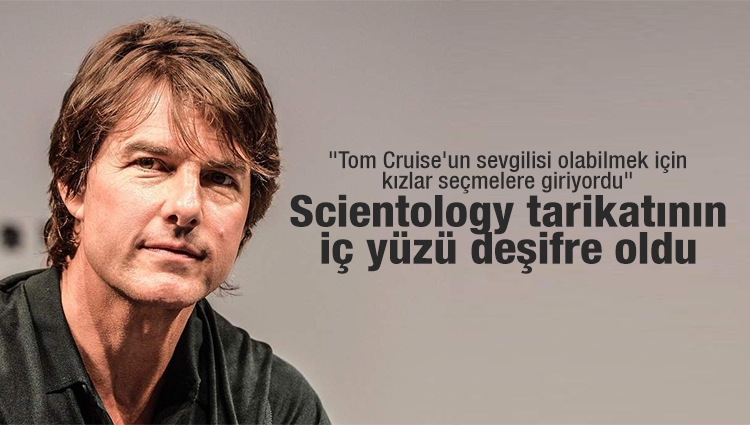 "Tom Cruise'un sevgilisi olabilmek için kızlar seçmelere giriyordu" (Scientology tarikatınin iç yüzü)