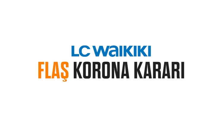 LC Waikiki'den Korona kararı
