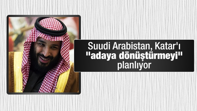 Suudi Arabistan, Katar'ı "adaya dönüştürmeyi" planlıyor