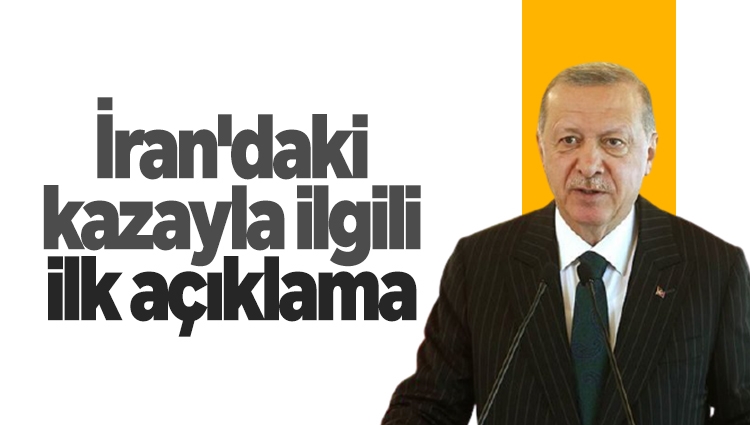 Cumhurbaşkanı Erdoğan'dan İran'daki kazayla ilgili ilk açıklama