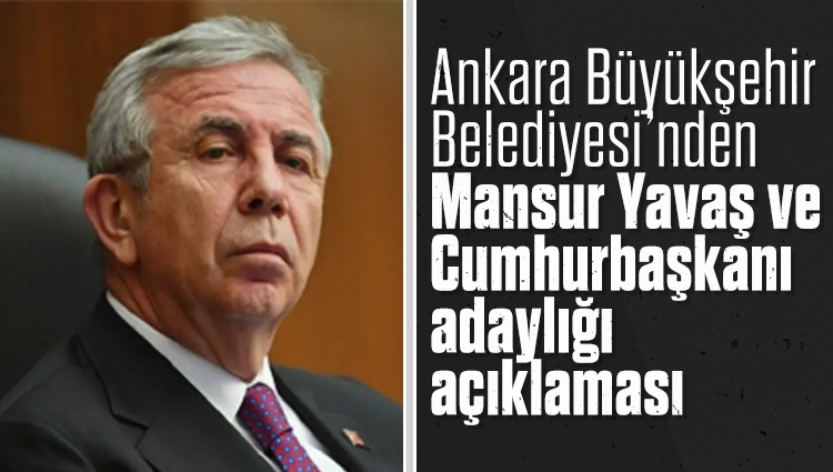 Ankara Büyükşehir Belediyesi’nden Mansur Yavaş ve Cumhurbaşkanı adaylığı açıklaması