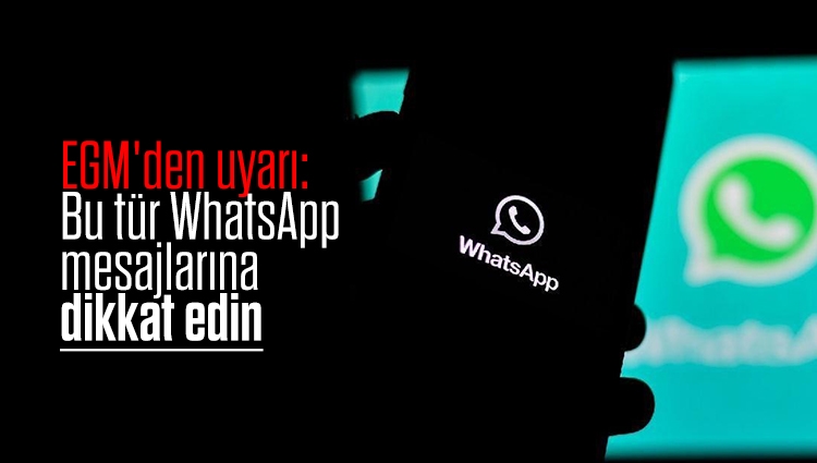 EGM'den uyarı: Bu tür WhatsApp mesajlarına dikkat edin
