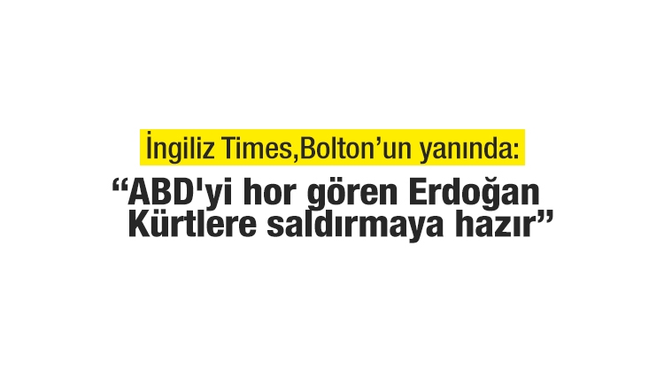 Times: ABD'yi hor gören Erdoğan, Kürtlere saldırmaya hazır 