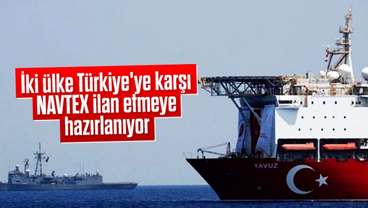 İki ülke Türkiye'ye karşı NAVTEX ilan etmeye hazırlanıyor
