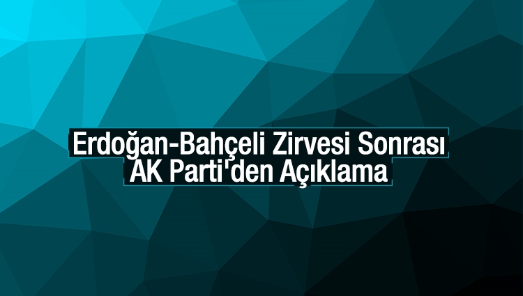 Erdoğan-Bahçeli Zirvesi Sonrası AK Parti'den Açıklama: 3'er Kişilik Komisyon Kurulacak