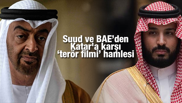 Suudi Arabistan ve BAE’den Katar'a karşı ‘terör filmi’ hamlesi