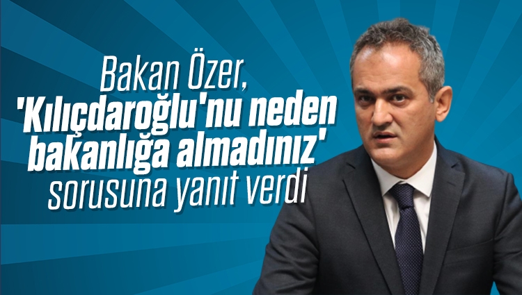 Bakan Özer, 'Kılıçdaroğlu'nu neden bakanlığa almadınız' sorusuna yanıt verdi