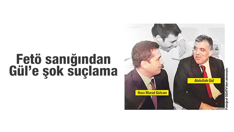 FETÖ sanığı: Abdullah Gül, malvarlığını korumak için...