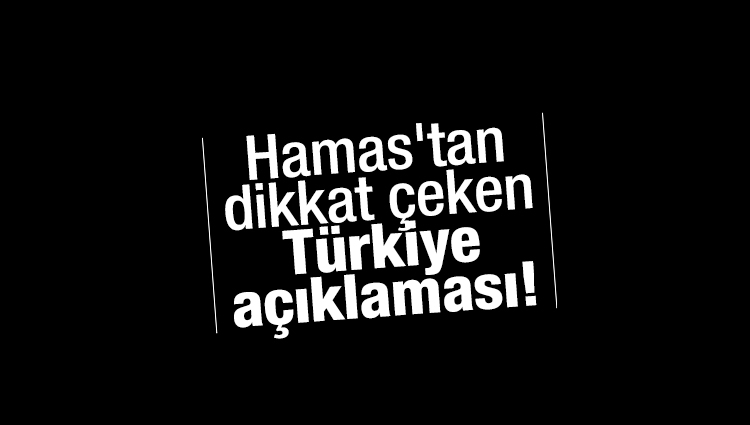 Hamas'tan dikkat çeken Türkiye açıklaması!
