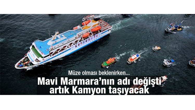 Mavi Marmara ‘Erdoğan Bey’ oldu: Kamyon taşıyacak