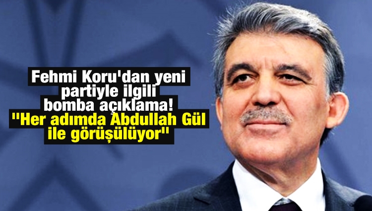 Fehmi Koru'dan yeni partiyle ilgili bomba açıklama! "Her adımda Abdullah Gül ile görüşülüyor"