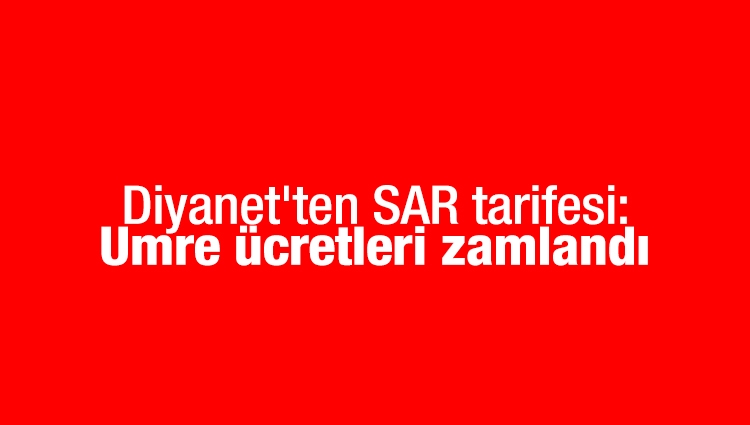 Diyanet'ten SAR tarifesi: Umre ücretleri zamlandı