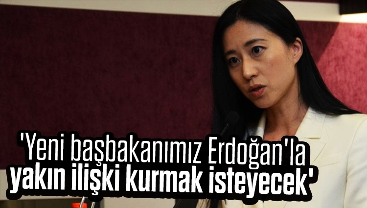 'Yeni başbakanımız Erdoğan'la yakın ilişki kurmak isteyecek'