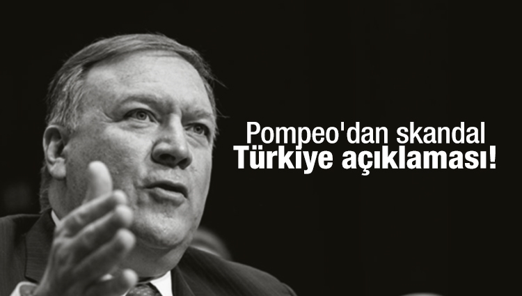 Pompeo'dan skandal Türkiye açıklaması!