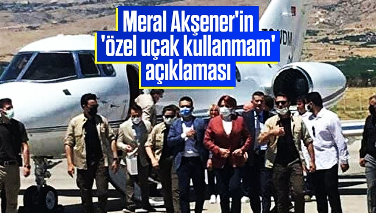 Meral Akşener'in 'özel uçak kullanmam' açıklaması
