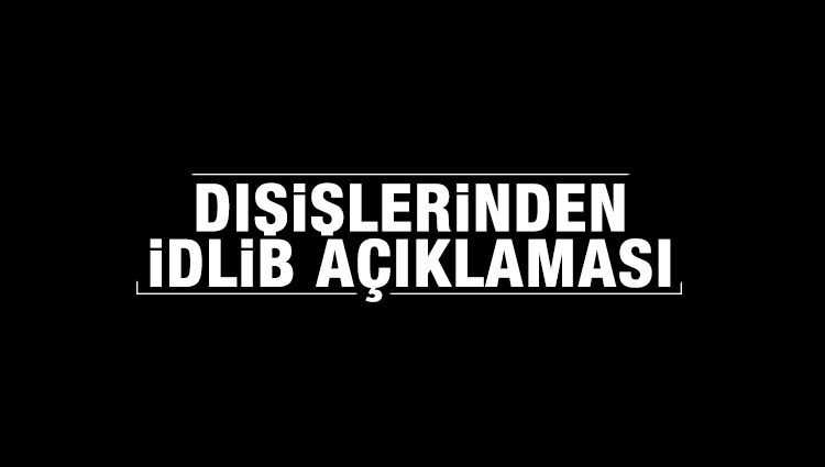 Bakan Çavuşoğlu'ndan İdlib açıklaması